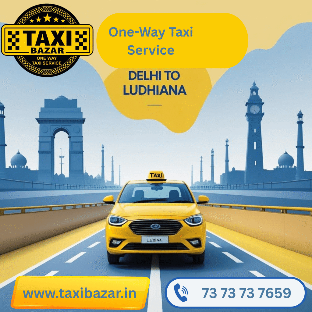 Delhi To Ludhiana Taxi Service - Safe and Affordable One Way & Round Trip Cabs from Taxi Bazar