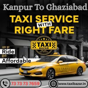 Kanpur to Ghaziabad taxi service one way cab booking affordable fare Taxi Bazar