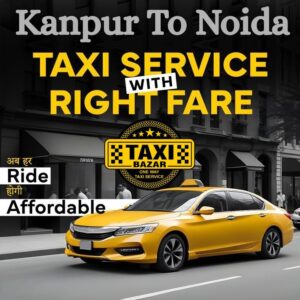 kanpur to noida taxi service one way cab affordable taxi bazar